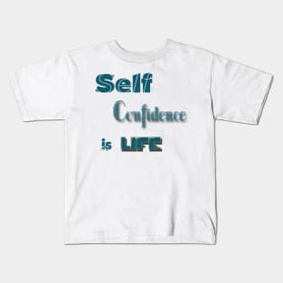 Self-Confidence is Life Kids T-Shirt